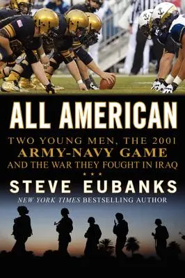 All American: Doi tineri, meciul armată-marină din 2001 și războiul pe care l-au dus în Irak - All American: Two Young Men, the 2001 Army-Navy Game and the War They Fought in Iraq