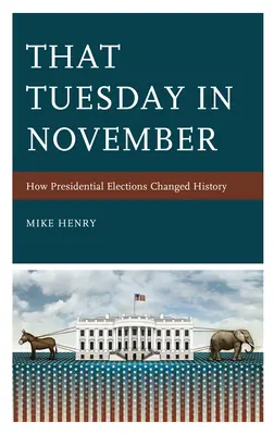 Acea marți din noiembrie: Cum alegerile prezidențiale au schimbat istoria - That Tuesday in November: How Presidential Elections Changed History