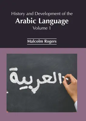 Istoria și dezvoltarea limbii arabe: Volumul 1 - History and Development of the Arabic Language: Volume 1