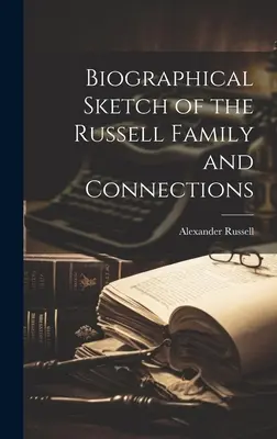 Schiță biografică a familiei Russell și conexiuni - Biographical Sketch of the Russell Family and Connections