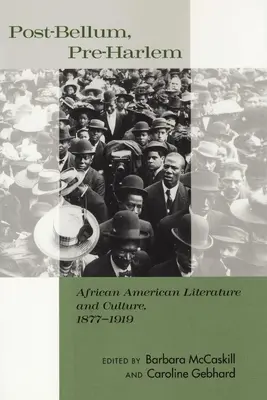 Post-Bellum, Pre-Harlem: Literatură și cultură afro-americană, 1877-1919 - Post-Bellum, Pre-Harlem: African American Literature and Culture, 1877-1919