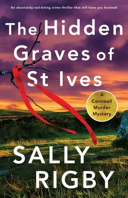 The Hidden Graves of St Ives: Un thriller polițist absolut captivant, care vă va ține cu sufletul la gură - The Hidden Graves of St Ives: An absolutely nail-biting crime thriller that will have you hooked