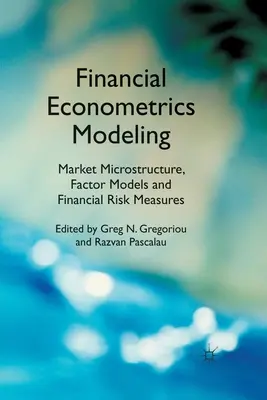 Modelarea econometriei financiare: Microstructura pieței, modele factoriale și măsuri de risc financiar - Financial Econometrics Modeling: Market Microstructure, Factor Models and Financial Risk Measures