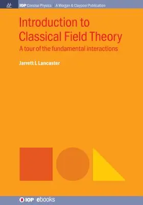 Introducere în teoria clasică a câmpurilor: Un tur al interacțiunilor fundamentale - Introduction to Classical Field Theory: A Tour of the Fundamental Interactions