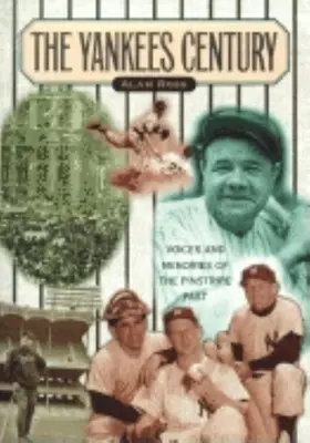 Secolul Yankees: Voci și amintiri din trecutul Pinstripe - Yankees Century: Voices and Memories of the Pinstripe Past