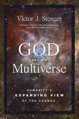Dumnezeu și multiversul: Viziunea în expansiune a umanității asupra cosmosului - God and the Multiverse: Humanity's Expanding View of the Cosmos