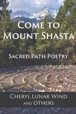 Vino la Muntele Shasta: Sacred Path Poetry - Come To Mount Shasta: Sacred Path Poetry