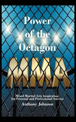 Puterea Octagonului: Arte marțiale mixte: inspirație pentru succesul personal și profesional - Power of the Octagon: Mixed Martial Arts Inspiration for Personal and Professional Success