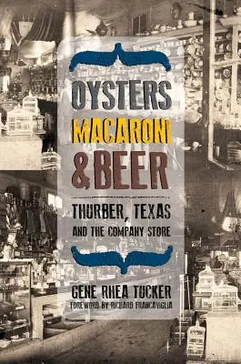 Stridii, macaroane și bere: Thurber, Texas și magazinul companiei - Oysters, Macaroni, and Beer: Thurber, Texas, and the Company Store