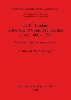 Darfur (Sudan) În epoca arhitecturii de piatră c. 1000 - 1750 d.Hr.: Probleme în reconstrucția istorică - Darfur (Sudan) In the Age of Stone Architecture c. AD 1000 - 1750: Problems in historical reconstruction