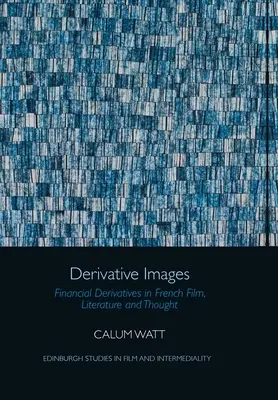 Derivative Images: Derivative financiare în filmul, literatura și gândirea franceză - Derivative Images: Financial Derivatives in French Film, Literature and Thought