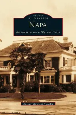 Napa: Un tur arhitectural pe jos - Napa: An Architectural Walking Tour