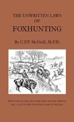 Legile nescrise ale vânătorii de vulpi - Cu note privind folosirea cornului și a fluierului și o listă cu cinci mii de nume de câini de vânătoare - The Unwritten Laws of Foxhunting - With Notes on the Use of Horn and Whistle and a List of Five Thousand Names of Hounds