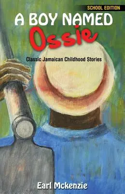 Un băiat pe nume Ossie: Povești clasice ale copilăriei jamaicane Ediție școlară - A Boy Named Ossie: Classic Jamaican Childhood Stories School Edition