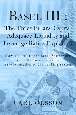 Basel III: Explicarea celor trei piloni, adecvarea capitalului, lichiditatea și ratele de îndatorare - Basel III: The Three Pillars, Capital Adequacy, Liquidity and Leverage Ratios Explained