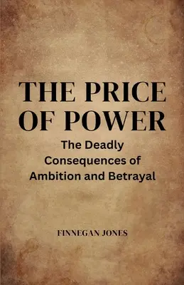 Prețul puterii: Consecințele mortale ale ambiției și trădării - The Price of Power: The Deadly Consequences of Ambition and Betrayal