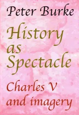 Istoria ca spectacol: Carol al V-lea și imagistica - History as Spectacle: Charles V and imagery