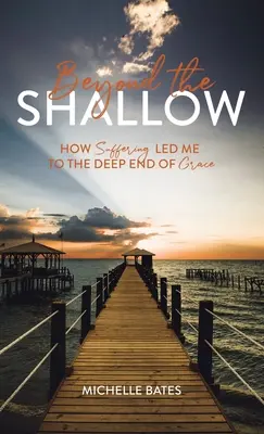 Beyond the Shallow: Cum suferința m-a condus la capătul adânc al harului - Beyond the Shallow: How Suffering Led Me to the Deep End of Grace