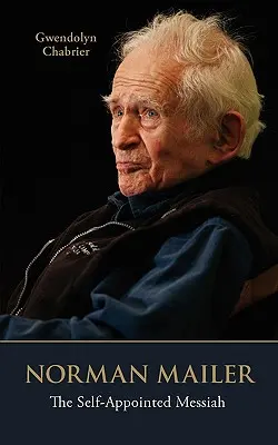 Norman Mailer: Mesia autoproclamat - Norman Mailer: The Self-Appointed Messiah