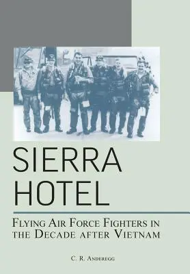 Sierra Hotel: Avioane de luptă ale Forțelor Aeriene în deceniul de după Vietnam - Sierra Hotel: Flying Air Force Fighters in the Decade After Vietnam