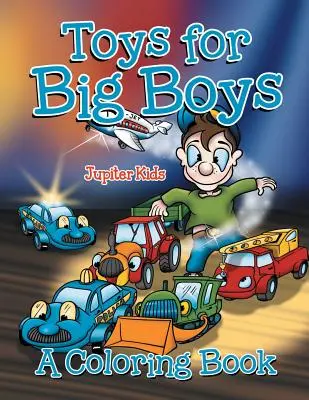 Jucării pentru băieți mari (O carte de colorat) - Toys for Big Boys (A Coloring Book)