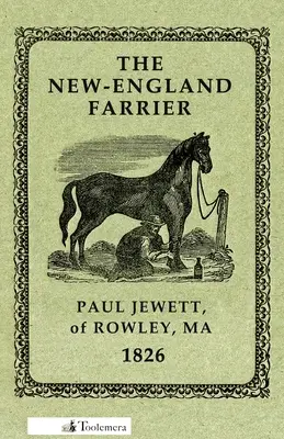 The New-England Farrier; Or, a Compendium of Farriery în patru părți - The New-England Farrier; Or, a Compendium of Farriery in Four Parts