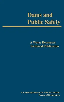 Baraje și siguranță publică (O publicație tehnică privind resursele de apă) - Dams and Public Safety (A Water Resources Technical Publication)