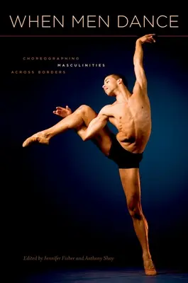 Când bărbații dansează: Coregrafierea masculinităților dincolo de frontiere - When Men Dance: Choreographing Masculinities Across Borders