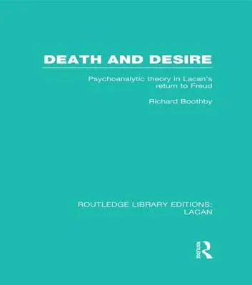 Moarte și dorință (RLE: Lacan): Teoria psihanalitică în întoarcerea lui Lacan la Freud - Death and Desire (RLE: Lacan): Psychoanalytic Theory in Lacan's Return to Freud