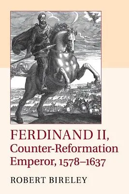 Ferdinand al II-lea, împăratul contrareformei, 1578-1637 - Ferdinand II, Counter-Reformation Emperor, 1578-1637