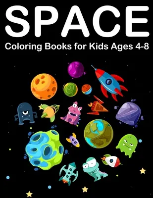 Cărți de colorat despre spațiu pentru copii de 4-8 ani: Spațiu exterior uimitor de colorat cu planete, extratereștri, nave spațiale și sistem solar - Space Coloring Books for Kids Ages 4-8: Amazing Outer space Coloring with Planets, Alien, Spaceship and Solar System