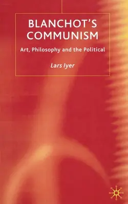 Comunismul lui Blanchot: Artă, filosofie și politică - Blanchot's Communism: Art, Philosophy and the Political