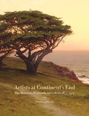 Artiști la capătul continentului: Colonia artistică din Peninsula Monterey, 1875-1907 - Artists at Continent's End: The Monterey Peninsula Art Colony, 1875-1907