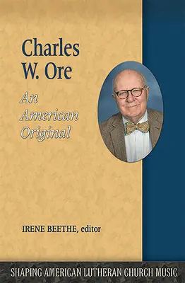 Charles W. Ore: Un original american - Charles W. Ore: An American Original