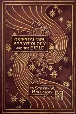 Orientalismul, asiriologia și Biblia - Orientalism, Assyriology and the Bible