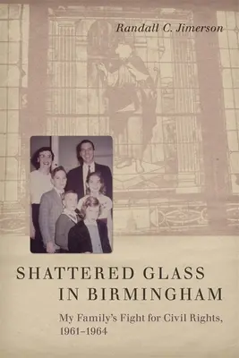 Sticlă spartă în Birmingham: Lupta familiei mele pentru drepturile civile, 1961-1964 - Shattered Glass in Birmingham: My Family's Fight for Civil Rights, 1961-1964