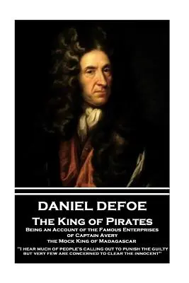 Daniel Defoe - The King of Pirates. Being an Account of the Famous Enterprises of Captain Avery, the Mock King of Madagascar: Am auzit multe despre oamenii