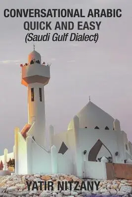 Conversație arabă rapidă și ușoară: Dialectul Golfului Saudit - Conversational Arabic Quick and Easy: Saudi Gulf Dialect
