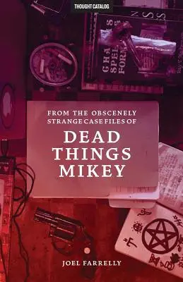 Din dosarele obscen de ciudate ale lui Dead Things Mikey: VOLUME 1: The Presumptuous b029 - From the Obscenely Strange Case Files of Dead Things Mikey: VOLUME 1: The Presumptuous b029