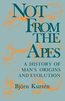 Not from the Apes: O istorie a originii și evoluției omului - Not from the Apes: A History of Man's Origins and Evolution