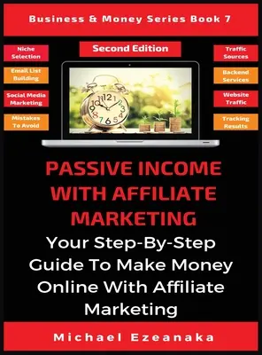 Venit pasiv cu marketing afiliat: Ghidul dvs. pas cu pas pentru a face bani online cu marketing afiliat - Passive Income With Affiliate Marketing: Your Step-By-Step Guide To Make Money Online With Affiliate Marketing