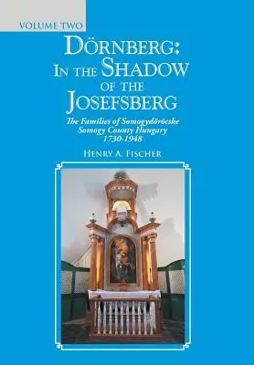 Drnberg: în umbra lui Josefsberg: Familiile din comitatul Somogydrcske Somogy, Ungaria 1730-1948 - Drnberg: in the Shadow of the Josefsberg: The Families of Somogydrcske Somogy County Hungary 1730-1948