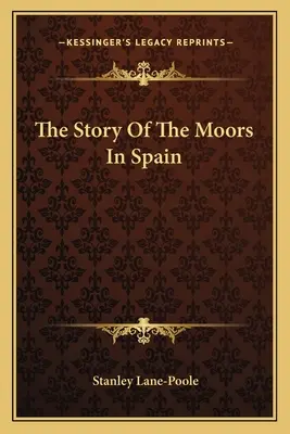 Povestea maurilor din Spania - The Story Of The Moors In Spain - The Story Of The Moors In Spain