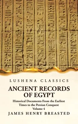 Documente istorice privind Egiptul Antic din cele mai vechi timpuri până la cucerirea persană Volumul 4 - Ancient Records of Egypt Historical Documents From the Earliest Times to the Persian Conquest Volume 4
