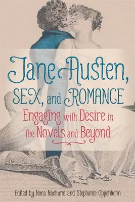Jane Austen, sexul și romantismul: Angajarea cu dorința în romane și dincolo de acestea - Jane Austen, Sex, and Romance: Engaging with Desire in the Novels and Beyond