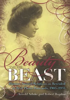 Frumoasa și bestia: Relațiile dintre oameni și animale dezvăluite în cărți poștale cu fotografii reale, 1905-1935 - Beauty and the Beast: Human-Animal Relations as Revealed in Real Photo Postcards, 1905-1935