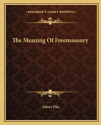 Semnificația francmasoneriei - The Meaning Of Freemasonry