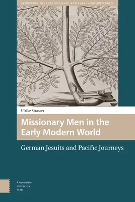Oameni misionari în lumea modernă timpurie: Iezuiții germani și călătoriile în Pacific - Missionary Men in the Early Modern World: German Jesuits and Pacific Journeys