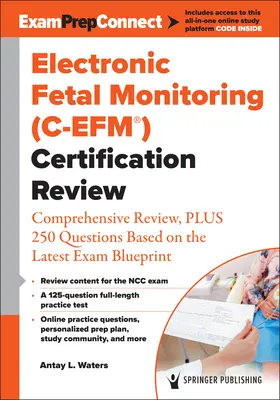 Monitorizare fetală electronică (C-Efm(r)) Examen de certificare: Revizuire cuprinzătoare, plus 250 de întrebări bazate pe cel mai recent plan de examinare - Electronic Fetal Monitoring (C-Efm(r)) Certification Review: Comprehensive Review, Plus 250 Questions Based on the Latest Exam Blueprint