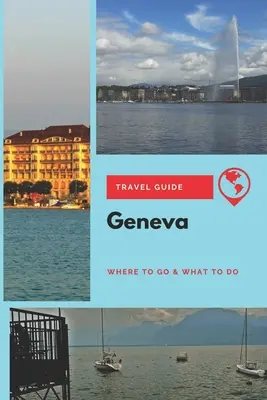 Ghid de călătorie Geneva: Unde să mergeți și ce să faceți - Geneva Travel Guide: Where to Go & What to Do